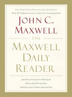 The Maxwell Daily Reader: 365 Days of Insight to Develop the Leader Within You and Influence Those Around You Paperback HarperCollins Leadership