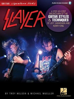 Slayer - Signature Licks: A Step-By-Step Breakdown of the Guitar Styles & Techniques for Jeff Hanneman and Kerry King by Mueller, Michael