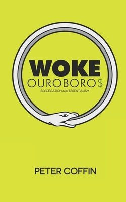Woke Ouroboros: Segregation and Essentialism Paperback Independently Published