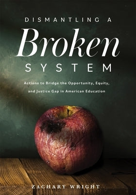 Dismantling a Broken System: Actions to Bridge the Opportunity, Equity, and Justice Gap in American Education Solution Tree