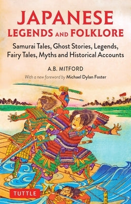 Japanese Legends and Folklore: Samurai Tales, Ghost Stories, Legends, Fairy Tales, Myths and Historical Accounts Paperback Tuttle Publishing