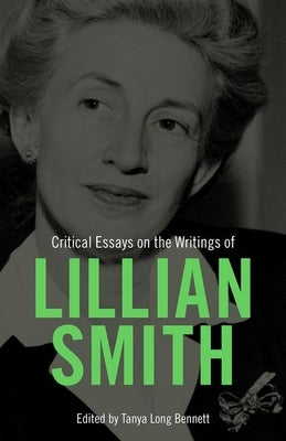 Critical Essays on the Writings of Lillian Smith by Bennett, Tanya Long