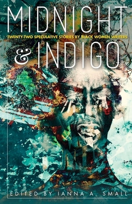 midnight & indigo: Twenty-two Speculative Stories by Black Women Writers Midnight & Indigo Publishing