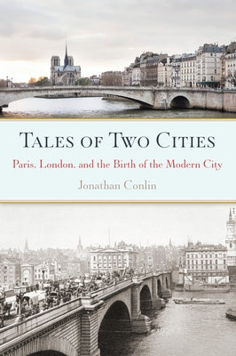Tales of Two Cities: Paris, London and the Birth of the Modern City Paperback Counterpoint LLC