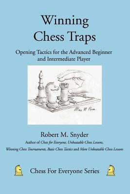 Winning Chess Traps: Opening Tactics for the Advanced Beginner and Intermediate Player by Snyder, Robert M.