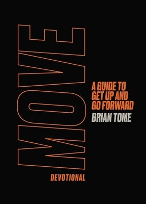 Move Devotional: A Guide to Get Up and Go Forward by Tome, Brian