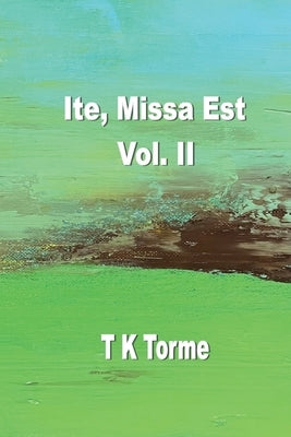 Ite, Missa Est - Vol. II Paperback Silver Bow Publishing