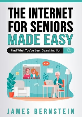 The Internet for Seniors Made Easy: Find What You've Been Searching For Paperback Cme Publishing