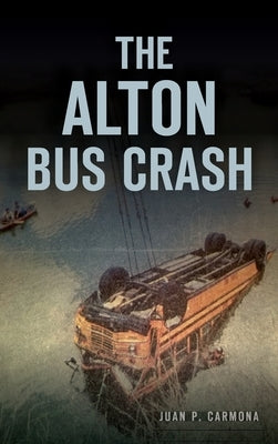 The Alton Bus Crash by Carmona, Juan P.