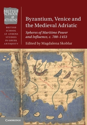 Byzantium, Venice and the Medieval Adriatic Paperback Cambridge University Press