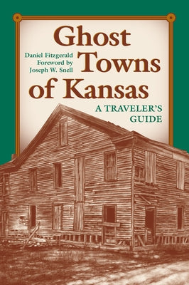 Ghost Towns of Kansas: A Traveler's Guide Paperback University Press of Kansas