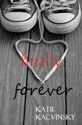 Finally, Forever by Kacvinsky, Katie