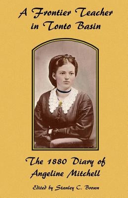 A Frontier Teacher in Tonto Basin: The 1880 Diary of Angeline Mitchell Paperback Rim Country Museum Press