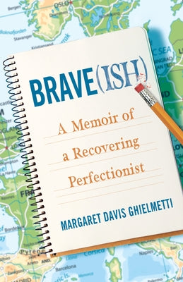 Brave(ish): A Memoir of a Recovering Perfectionist by Ghielmetti, Margaret Davis