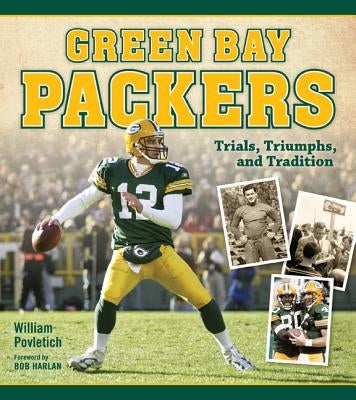 Green Bay Packers: Trials, Triumphs, and Tradition by Povletich, William