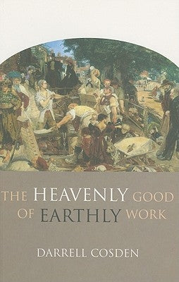 The Heavenly Good of Earthly Work Paperback Baker Academic