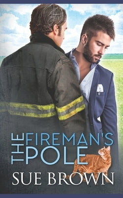 The Fireman's Pole: a small town/opposites attract/gay romance story by Brown, Sue