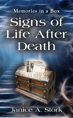 Memories in a Box: Signs of Life After Death by Stork, Janice A.