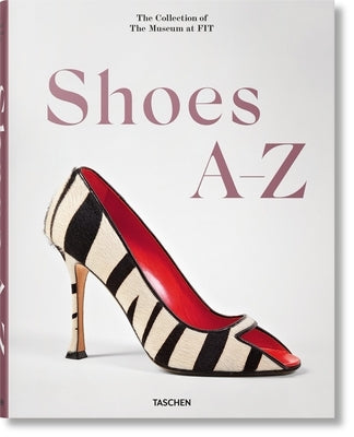 Shoes A-Z. the Collection of the Museum at Fit by Hill, Colleen