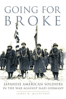 Going for Broke: Japanese American Soldiers in the War against Nazi Germany Paperback University of Oklahoma Press