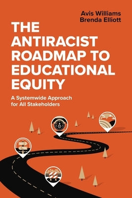 The Antiracist Roadmap to Educational Equity: A Systemwide Approach for All Stakeholders by Williams, Avis