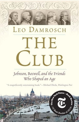 The Club: Johnson, Boswell, and the Friends Who Shaped an Age by Damrosch, Leo