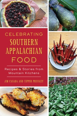 Celebrating Southern Appalachian Food: Recipes & Stories from Mountain Kitchens Paperback History Press