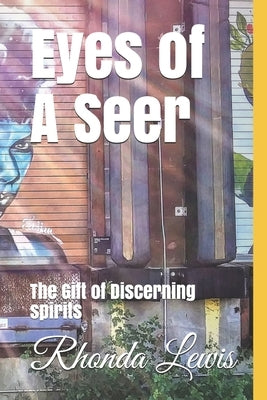 Eyes of A Seer: The Gift of Discerning spirits Bible Independently Published
