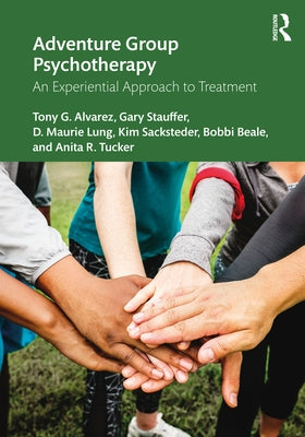 Adventure Group Psychotherapy: An Experiential Approach to Treatment by Alvarez, Tony G.