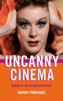Uncanny Cinema: Agonies of the Viewing Experience Paperback Bloomsbury Publishing PLC