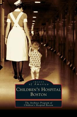 Children's Hospital Boston by The Archives Program of Children's Hospi