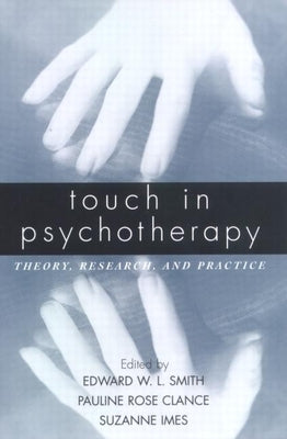 Touch in Psychotherapy: Theory, Research, and Practice by Smith, Edward W. L.