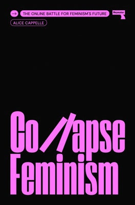 Collapse Feminism: The Online Battle for Feminism's Future by Cappelle, Alice
