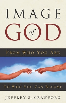 Image of God: From Who You Are To Who You Can Become Paperback Hillside House Publishing