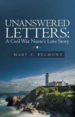 Unanswered Letters: a Civil War Nurse's Love Story Paperback Archway Publishing