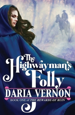 The Highwayman's Folly: Book One of The Rewards of Ruin Paperback Daria Vernon