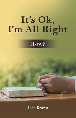 It's Ok, I'm All Right: How? by Brown, Jean