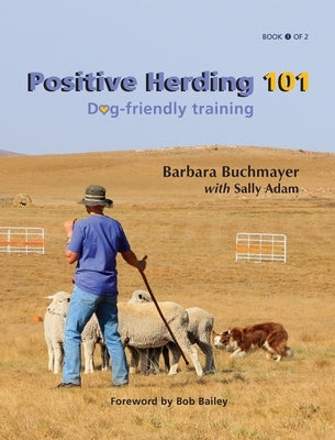 Positive Herding 101: Dog-friendly training by Buchmayer, Barbara