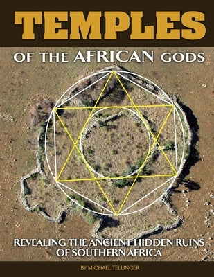 Temples of The African Gods: Decoding The Ancient Ruins of Southern Africa Paperback Independently Published