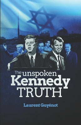 The Unspoken Kennedy Truth by Guyénot, Laurent