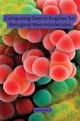 Computing Search Engines for Biological Macromolecules by R, Santhosh