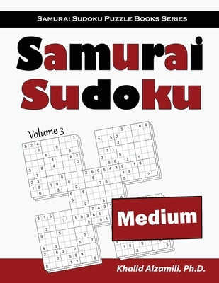 Samurai Sudoku: 500 Medium Sudoku Puzzles Overlapping into 100 Samurai Style Paperback Dr. Khalid Alzamili Pub