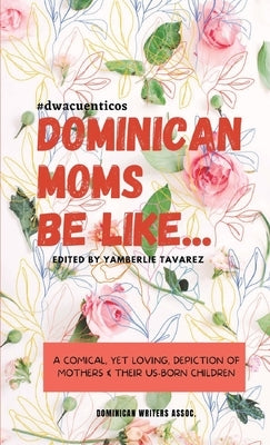 Dominican Moms Be Like... Paperback Dominican Writers Assoc, Inc.