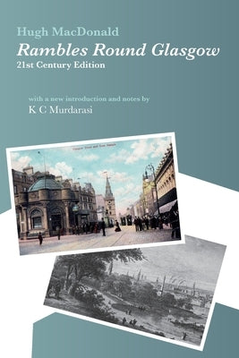 Rambles Round Glasgow (annotated): With a new introduction and notes by K C Murdarasi Paperback Hephaestion Press