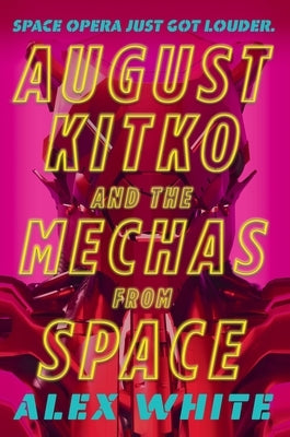 August Kitko and the Mechas from Space by White, Alex
