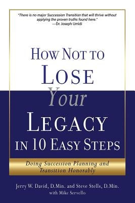 How Not to Lose Your Legacy in 10 Easy Steps by David D. Min, Jerry W.