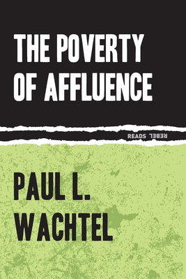 The Poverty of Affluence: A Psychological Portrait of the American Way of Life by Wachtel, Paul