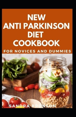 New Anti Parkinson Diet Cookbook For Novices And Dummies by Bronson, Sandra