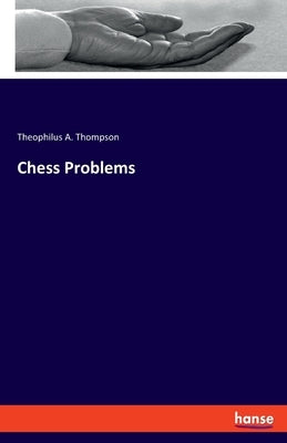 Chess Problems by Thompson, Theophilus A.