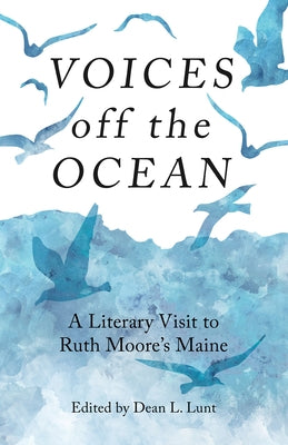 Voices Off the Ocean: A Literary Visit to Ruth Moore's Maine Paperback Islandport Press